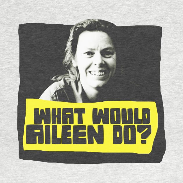 What Would Aileen Do by WitchPlease